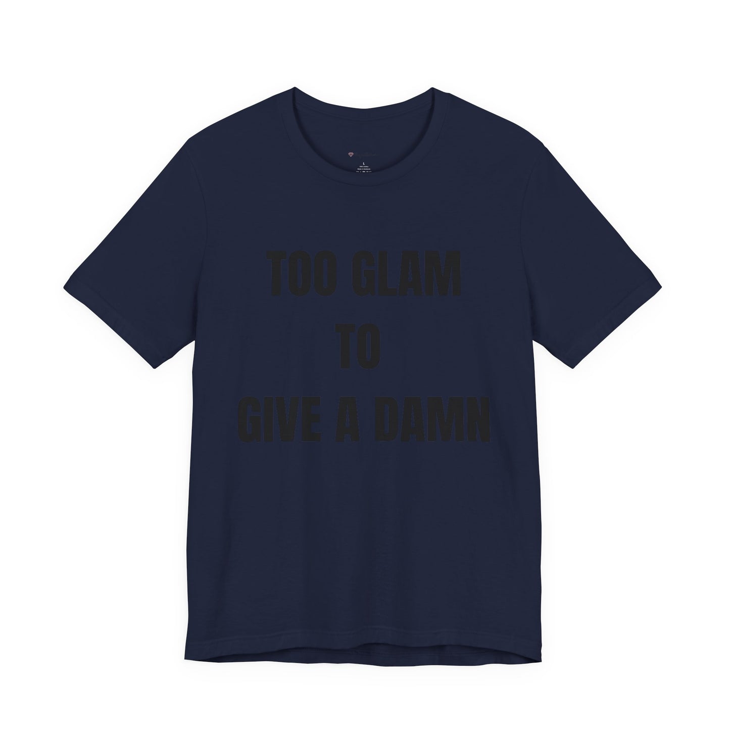 Too Glam to Give a Damn Tee