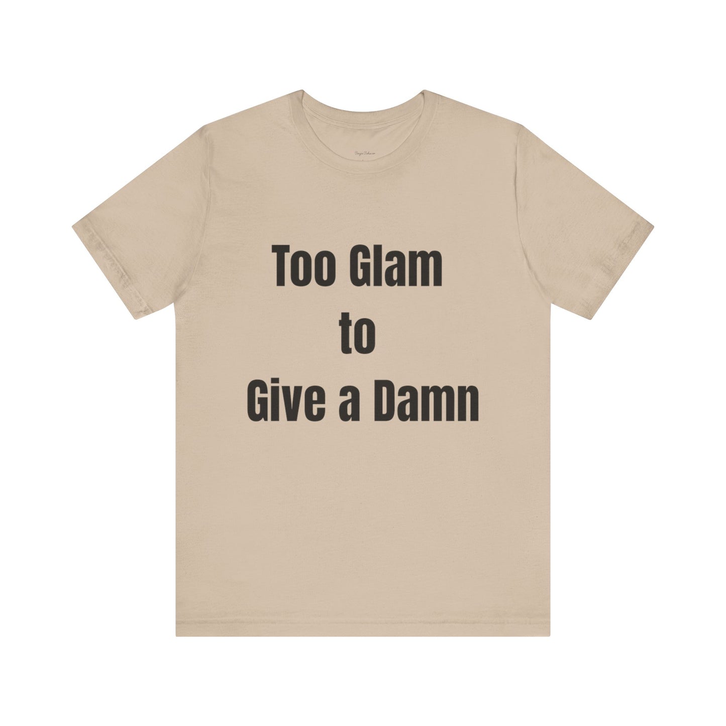 Too Glam to Give a Damn Tee