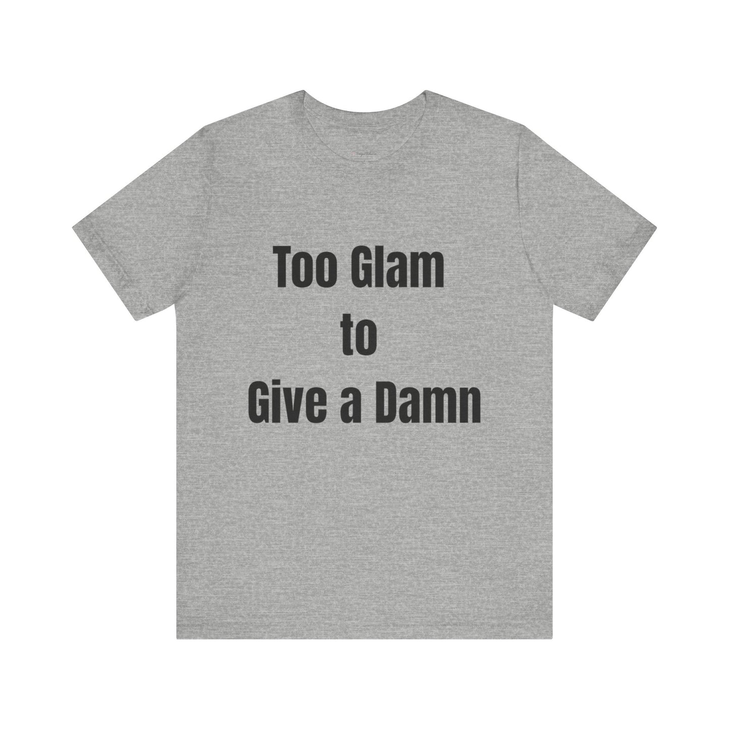 Too Glam to Give a Damn Tee