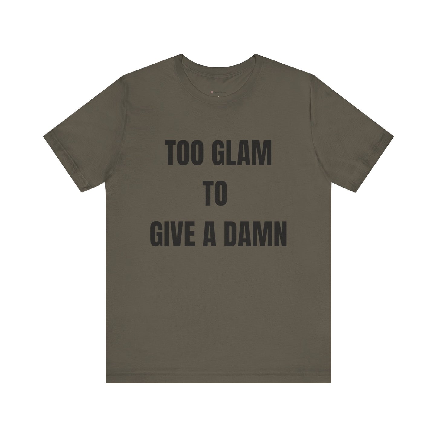 Too Glam to Give a Damn Tee