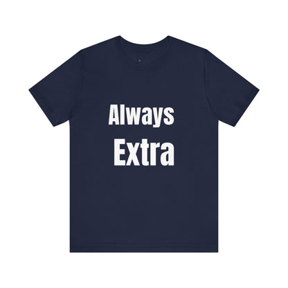 “ALWAYS EXTRA” Tee