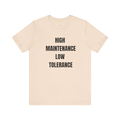 High Maintenance, Low Tolerance Tee
