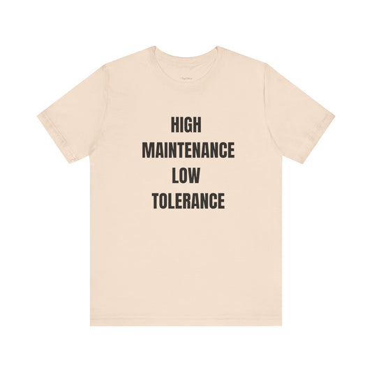 High Maintenance, Low Tolerance Tee