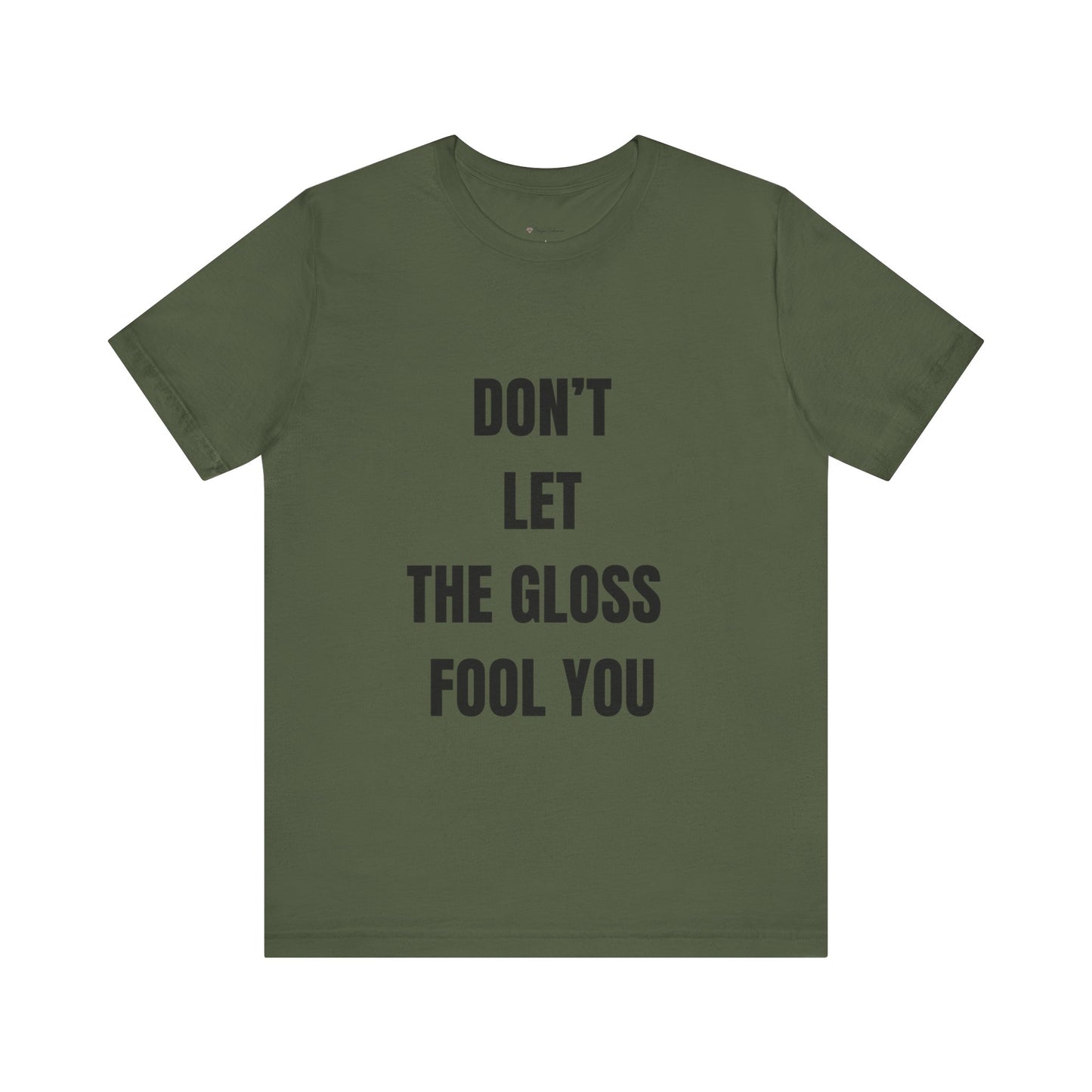 Don’t Let the Gloss Fool You Tee