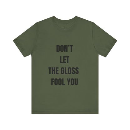 Don’t Let the Gloss Fool You Tee