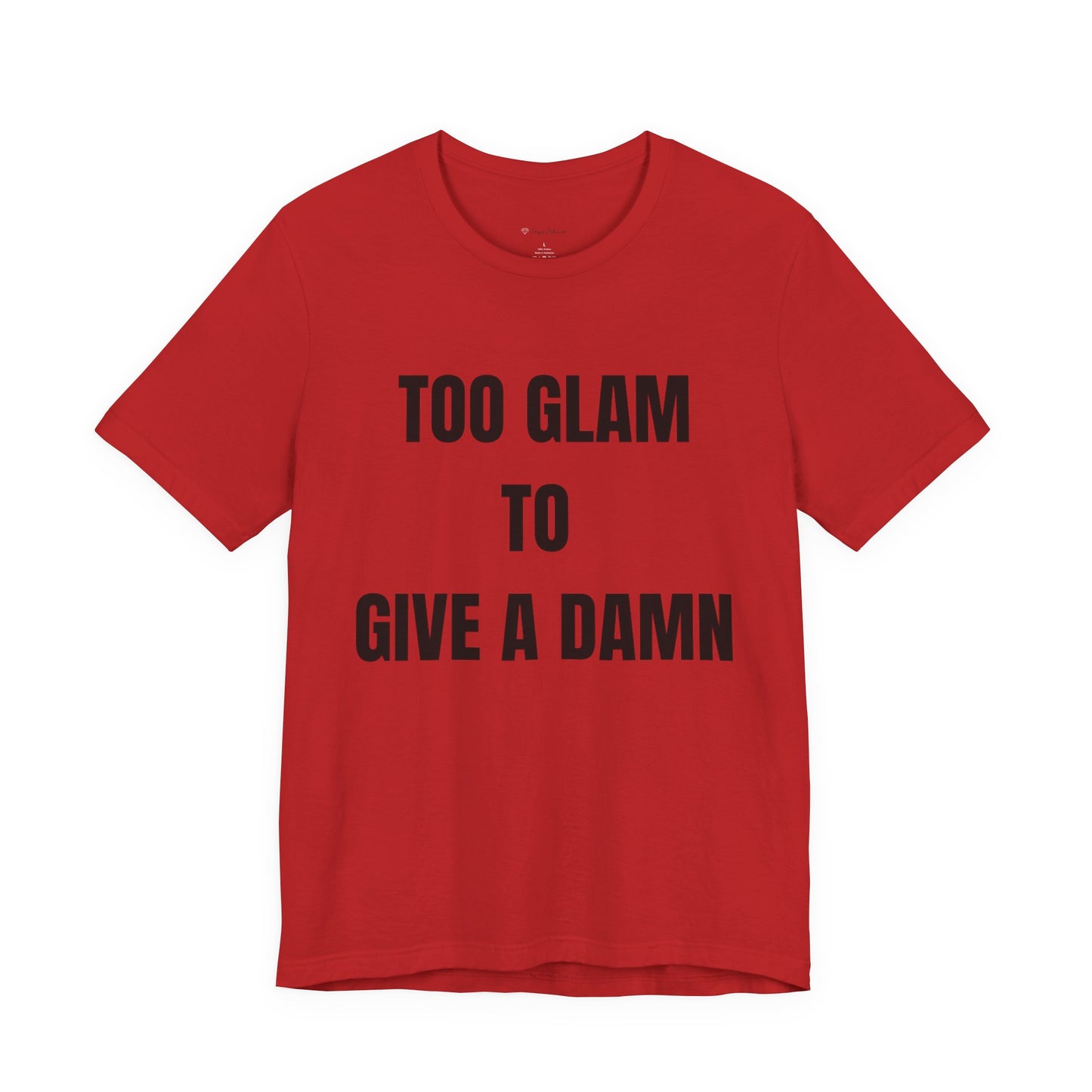 Too Glam to Give a Damn Tee