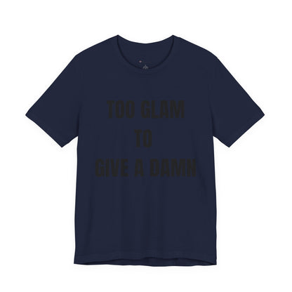 Too Glam to Give a Damn Tee