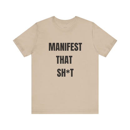 Manifest That Sh*t Tee