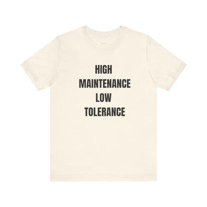 High Maintenance, Low Tolerance Tee