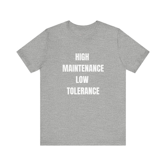 High Maintenance, Low Tolerance Tee