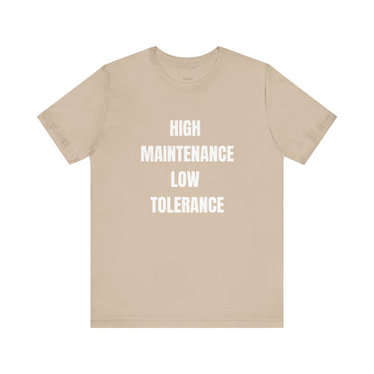 High Maintenance, Low Tolerance Tee