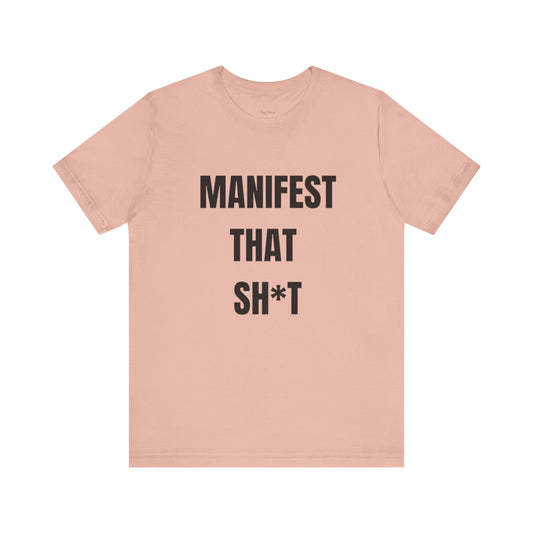 Manifest That Sh*t Tee