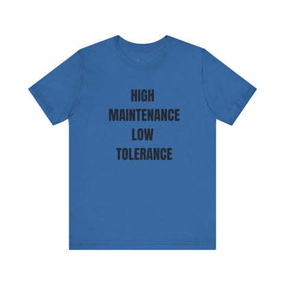 High Maintenance, Low Tolerance Tee