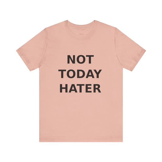 "Not Today Hater” Tee
