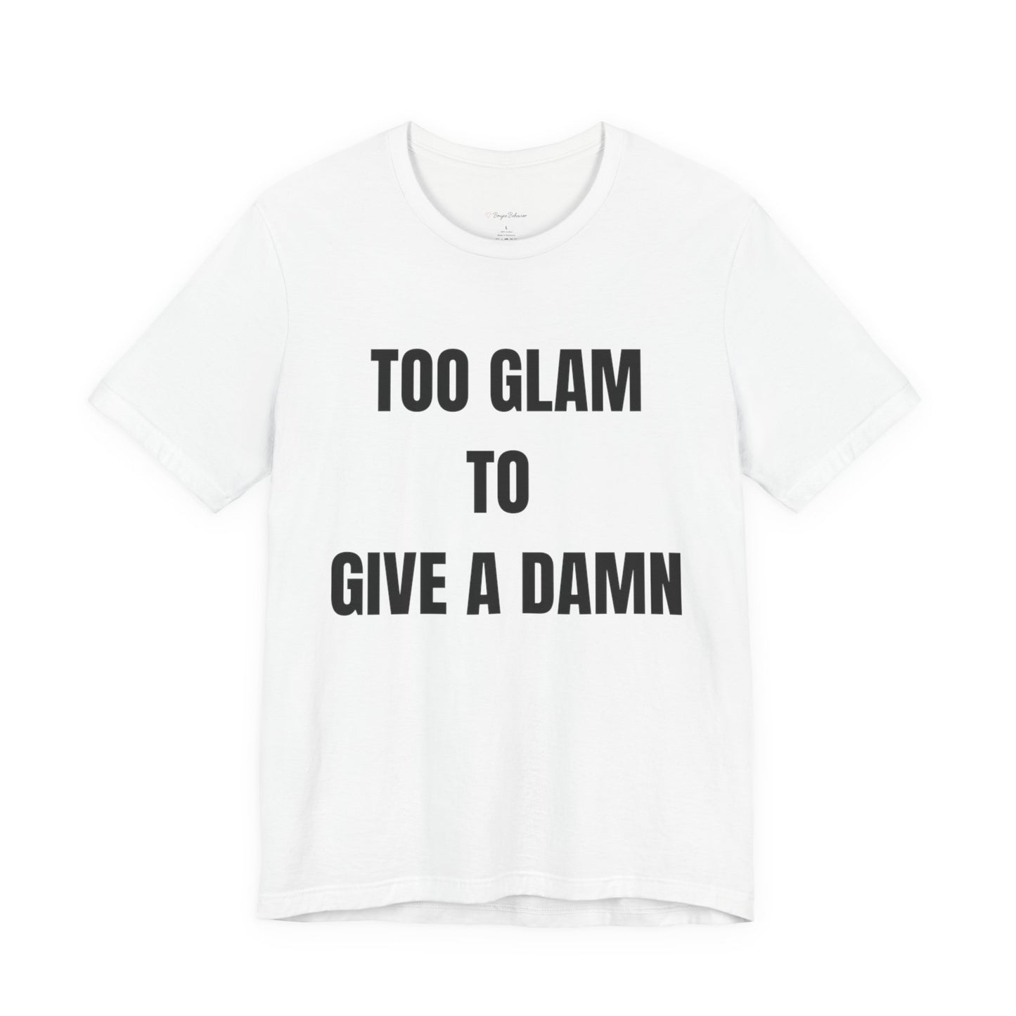Too Glam to Give a Damn Tee