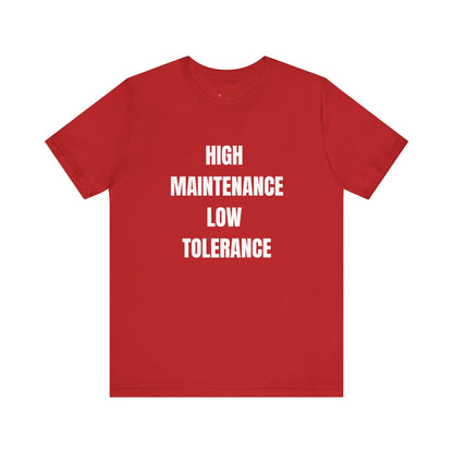 High Maintenance, Low Tolerance Tee