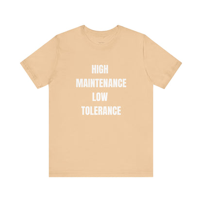 High Maintenance, Low Tolerance Tee