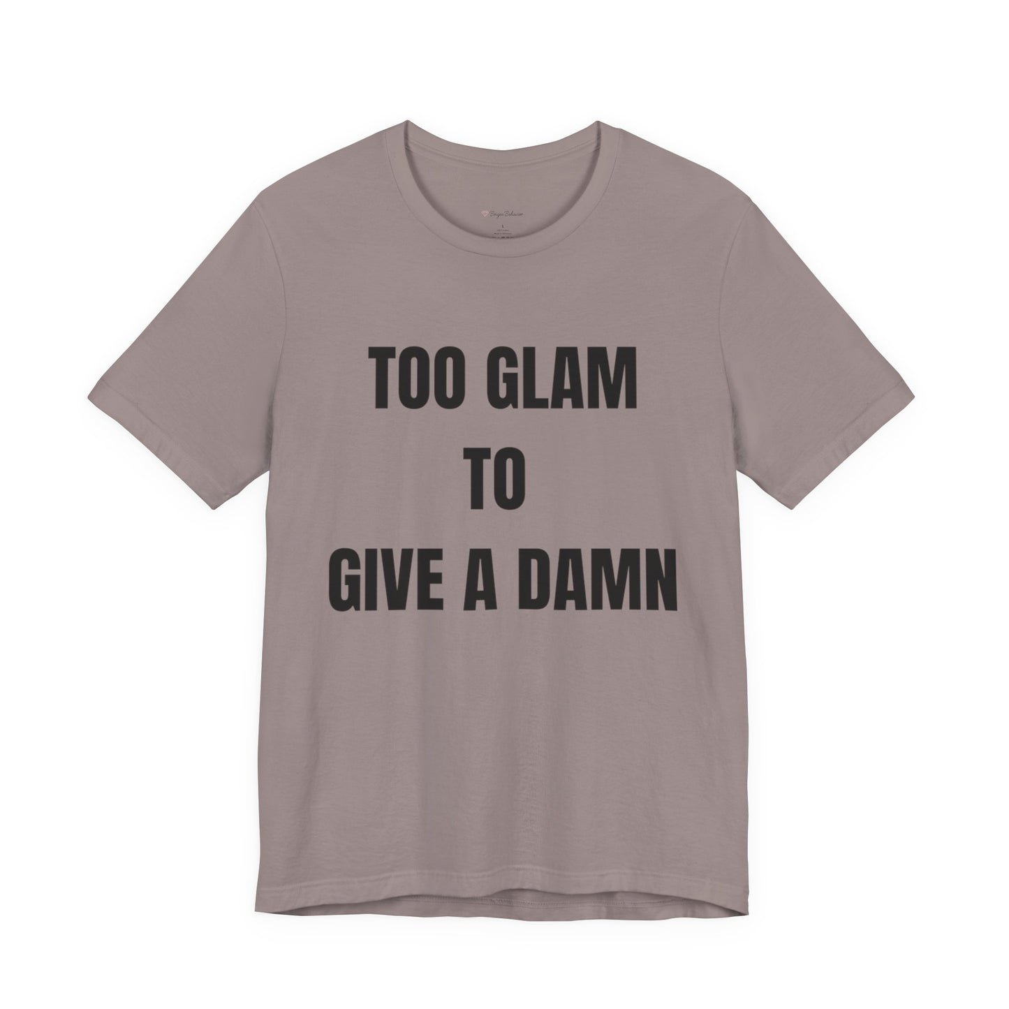 Too Glam to Give a Damn Tee