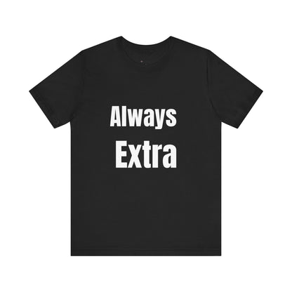 “ALWAYS EXTRA” Tee