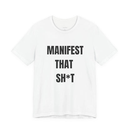 Manifest That Sh*t Tee