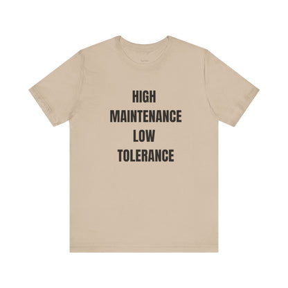 High Maintenance, Low Tolerance Tee