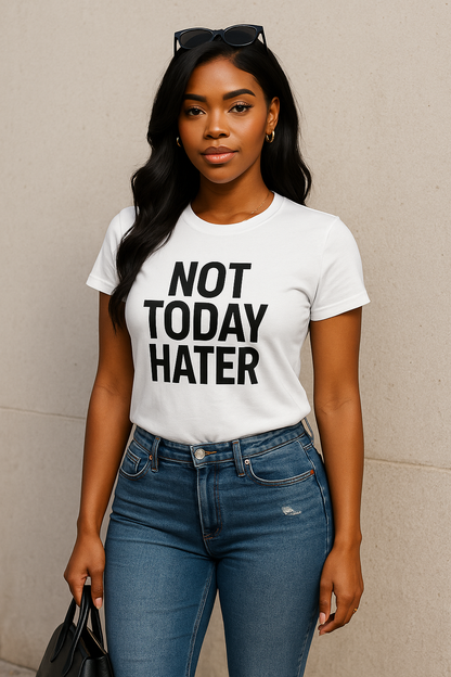 "Not Today Hater” Tee