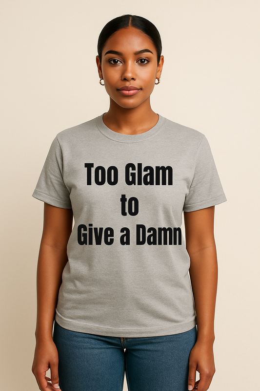 Too Glam to Give a Damn Tee