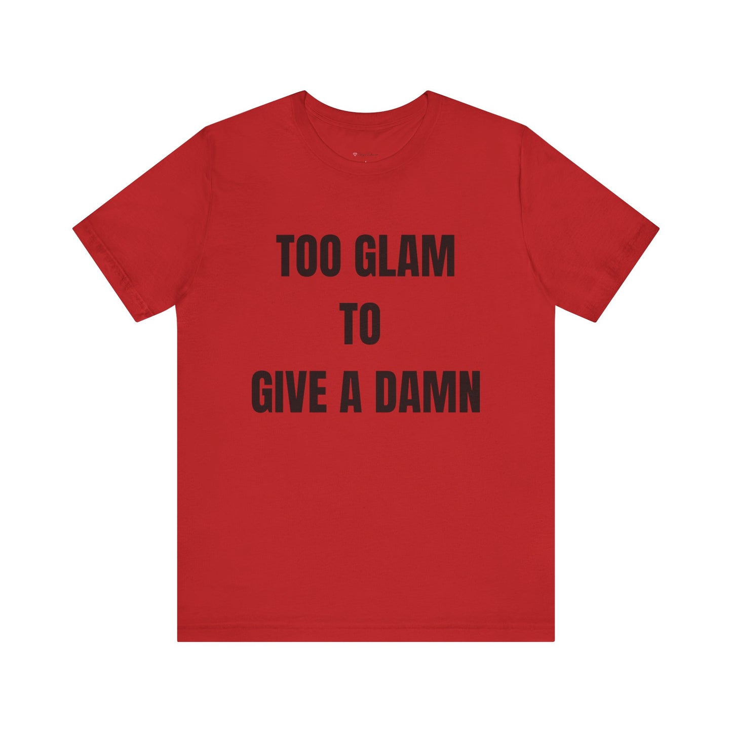 Too Glam to Give a Damn Tee