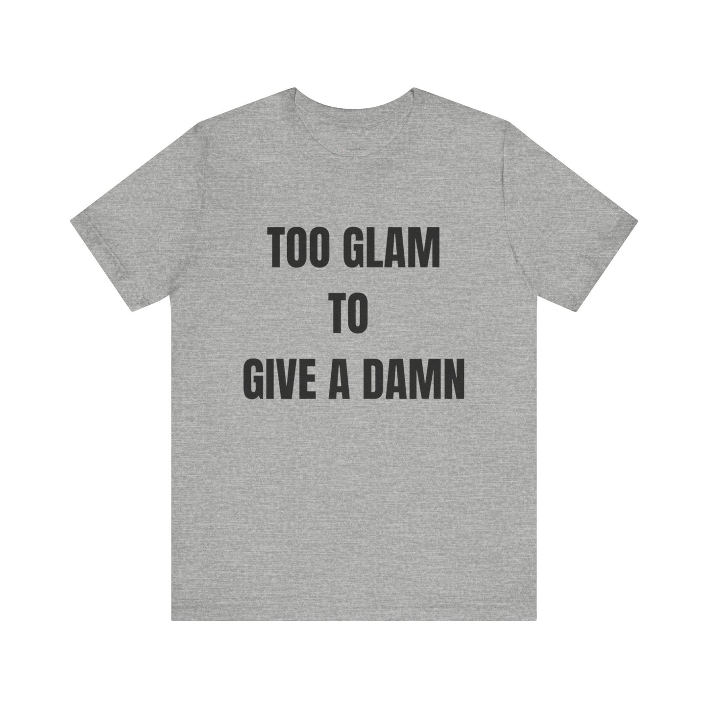 Too Glam to Give a Damn Tee
