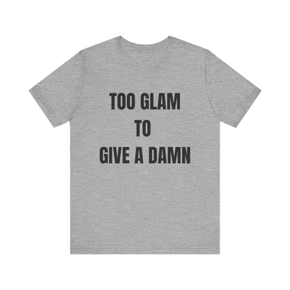 Too Glam to Give a Damn Tee