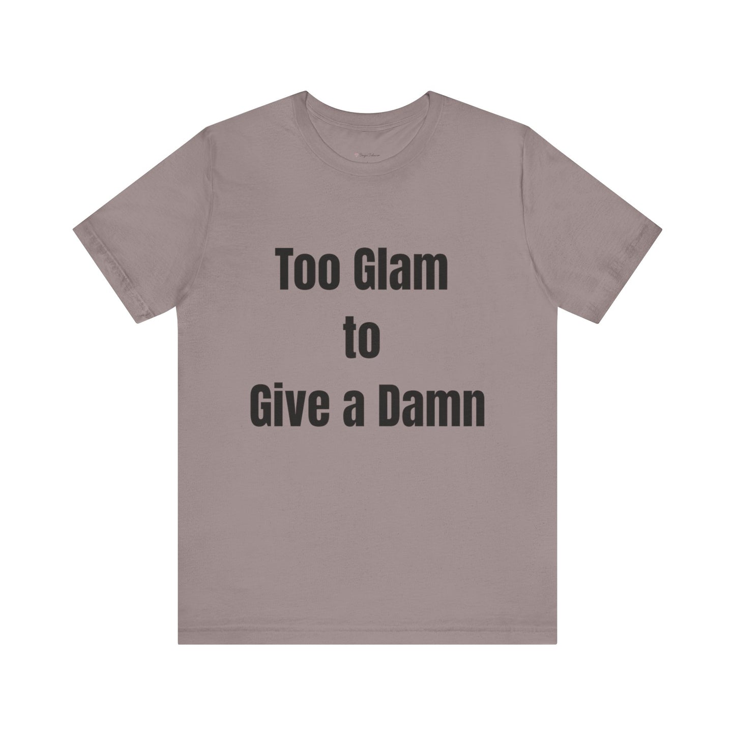 Too Glam to Give a Damn Tee