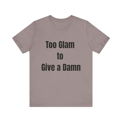 Too Glam to Give a Damn Tee