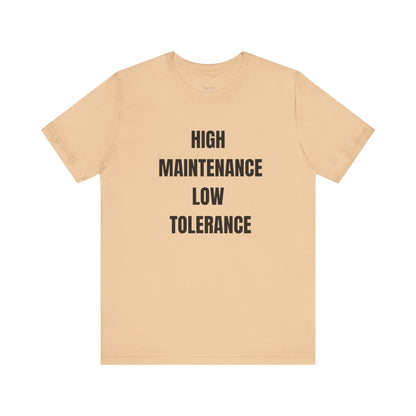 High Maintenance, Low Tolerance Tee