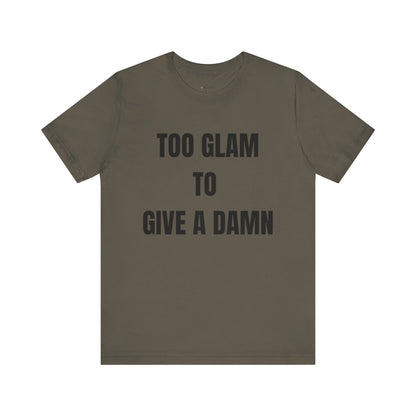 Too Glam to Give a Damn Tee