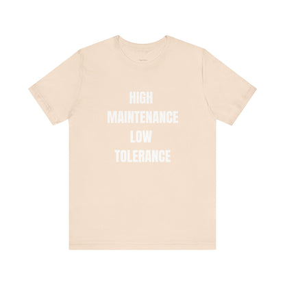 High Maintenance, Low Tolerance Tee