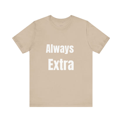 “ALWAYS EXTRA” Tee