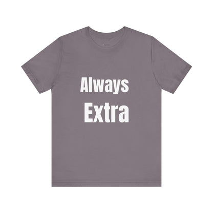 “ALWAYS EXTRA” Tee
