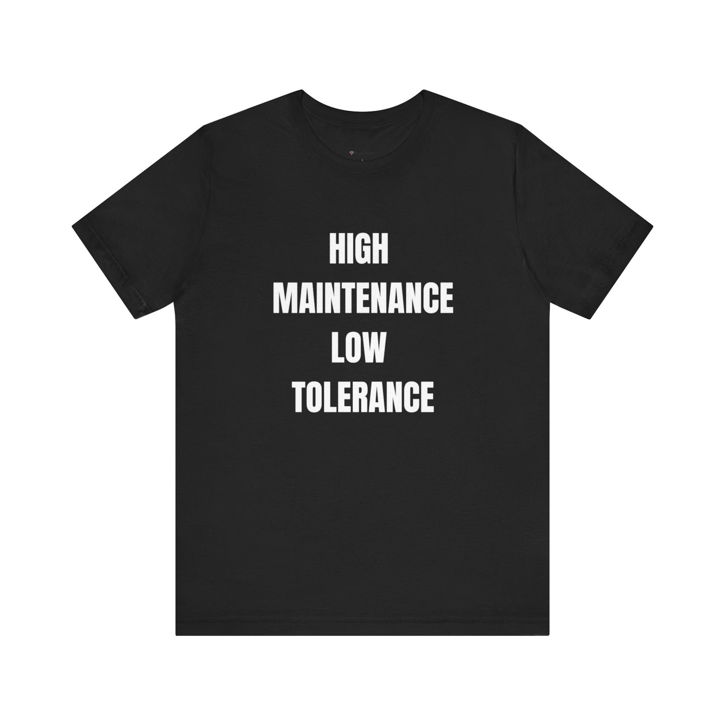 High Maintenance, Low Tolerance Tee