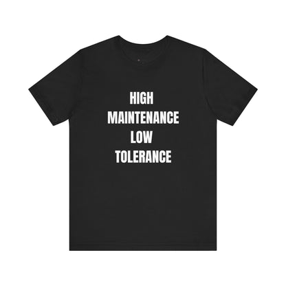 High Maintenance, Low Tolerance Tee