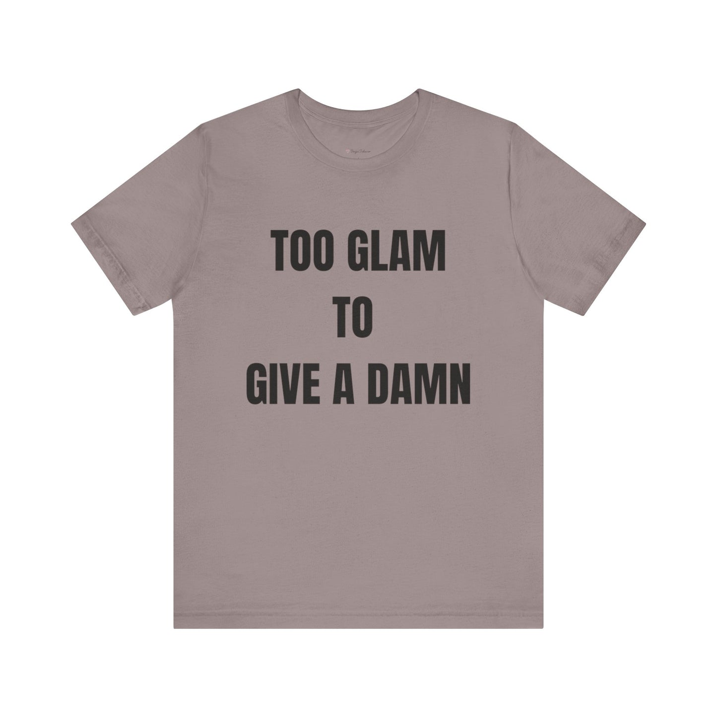 Too Glam to Give a Damn Tee