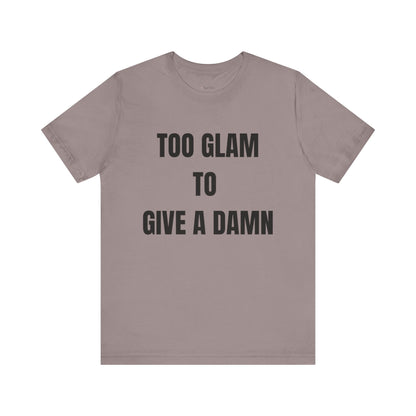 Too Glam to Give a Damn Tee