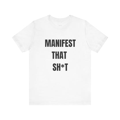 Manifest That Sh*t Tee