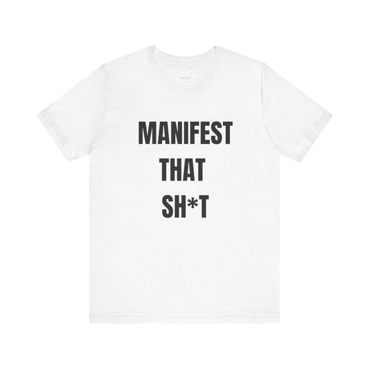 Manifest That Sh*t Tee