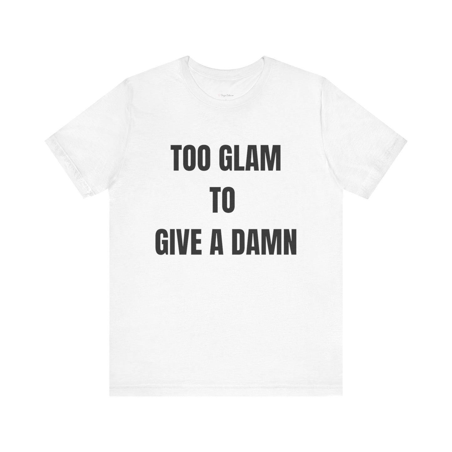 Too Glam to Give a Damn Tee