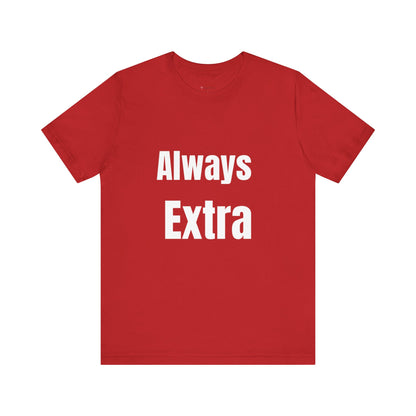 “ALWAYS EXTRA” Tee