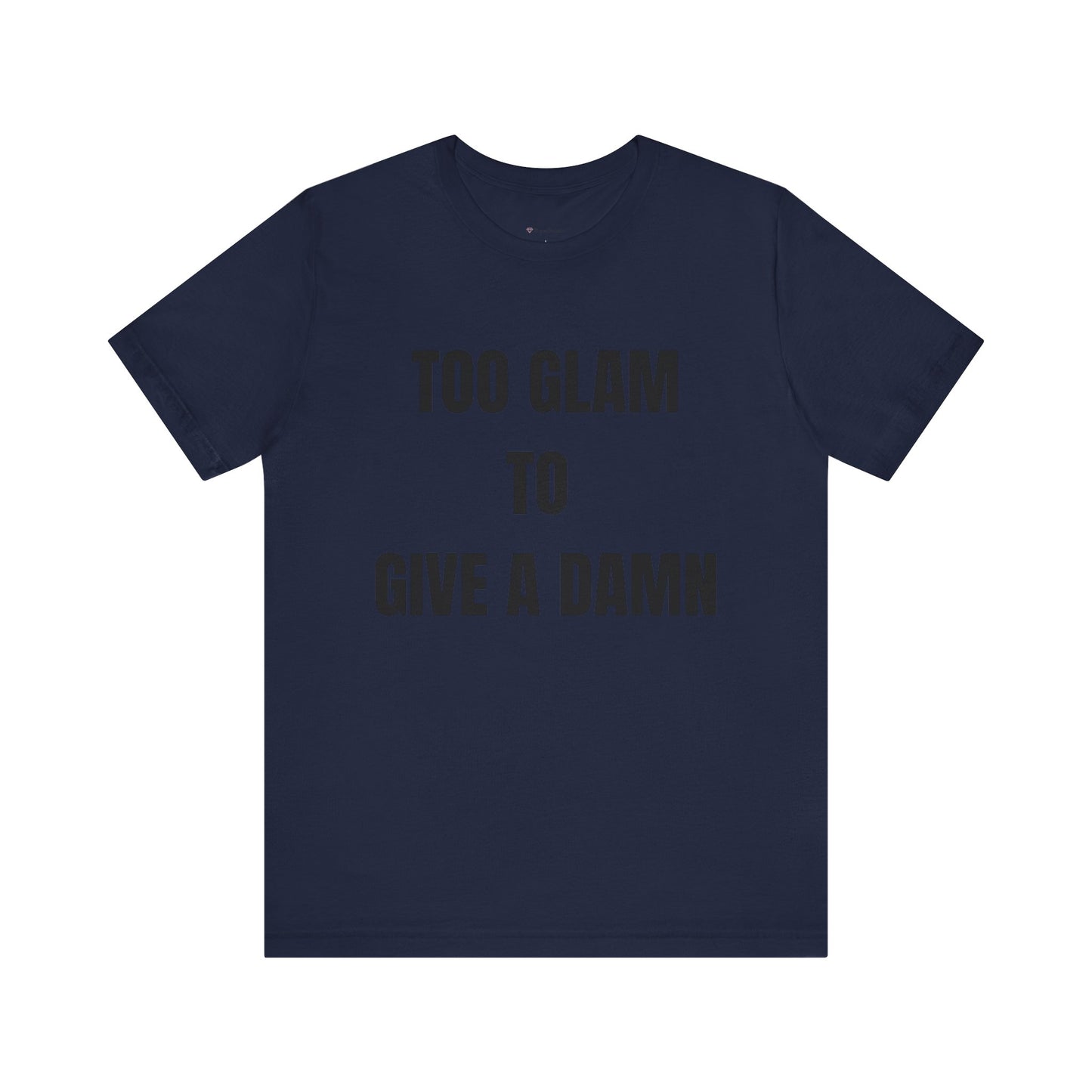 Too Glam to Give a Damn Tee